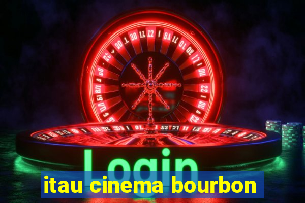 itau cinema bourbon